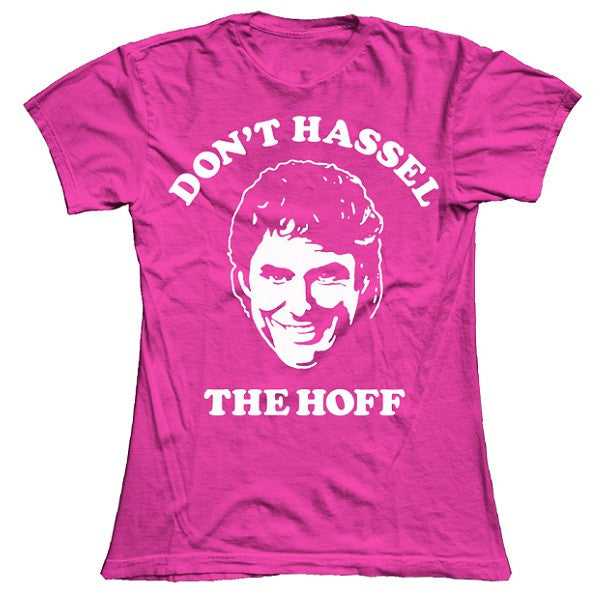 HOT PINK DON’T HASSEL THE HOFF WOMENS T-SHIRT